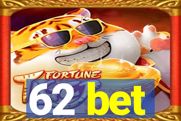 62 bet